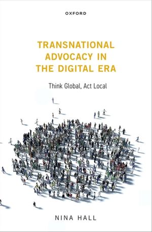 Cover Art for 9780192602381, Transnational Advocacy in the Digital Era: Think Global, Act Local by Unknown