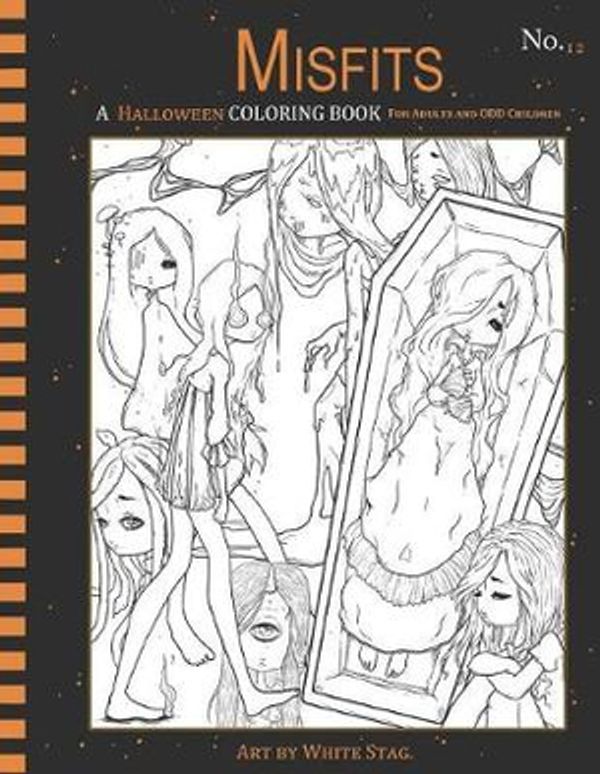 Cover Art for 9781723833694, Misfits A Halloween Coloring book for Adults and ODD Children: Living Dead and Monster Girls (Misfits A Coloring Book for Adults and ODD Children) by White Stag