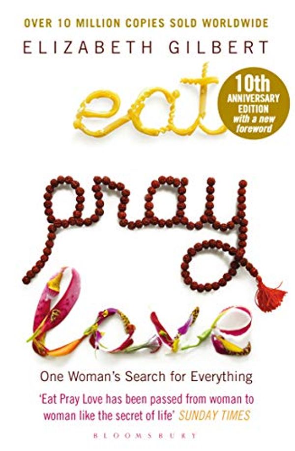 Cover Art for B0037RDPEG, Eat Pray Love: One Woman's Search for Everything by Elizabeth Gilbert