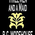 Cover Art for 9780809598199, Three Men and a Maid by P. G. Wodehouse