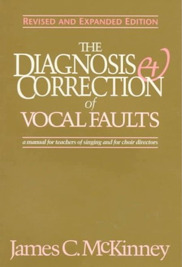 Cover Art for 9781565939400, The Diagnosis and Correction of Vocal Faults by James C. McKinney