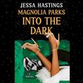 Cover Art for B0CG2F522F, Magnolia Parks: Into the Dark: The Magnolia Parks Universe, Book 5 by Jessa Hastings