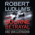 Cover Art for 9781594839191, The Bourne Betrayal by Eric Van Lustbader, Robert Ludlum