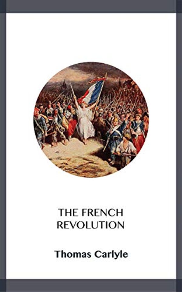 Cover Art for B07GCBZ4MX, The French Revolution by Thomas Carlyle