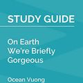 Cover Art for 9798626933246, Study Guide: On Earth We're Briefly Gorgeous by Ocean Vuong (SuperSummary) by Supersummary
