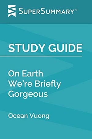 Cover Art for 9798626933246, Study Guide: On Earth We're Briefly Gorgeous by Ocean Vuong (SuperSummary) by Supersummary