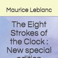 Cover Art for 9798687570671, The Eight Strokes of the Clock: New special edition by Maurice LeBlanc
