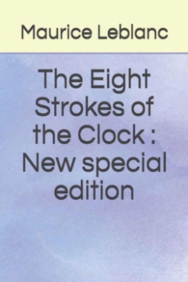 Cover Art for 9798687570671, The Eight Strokes of the Clock: New special edition by Maurice LeBlanc