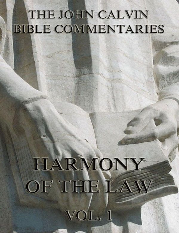 Cover Art for 9783849620783, John Calvin's Commentaries On The Harmony Of The Law Vol. 1 by John Calvin, John King