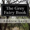 Cover Art for 9781499565324, The Grey Fairy Book by Andrew Lang