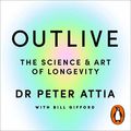 Cover Art for B0BTHTGL4W, Outlive by Peter Attia, Bill Gifford