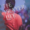 Cover Art for 9781660090914, The Prayer Life (Collected Works of Andrew Murray) by Andrew Murray