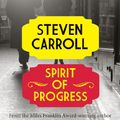 Cover Art for 9781743199657, Spirit of Progress by Steven Carroll
