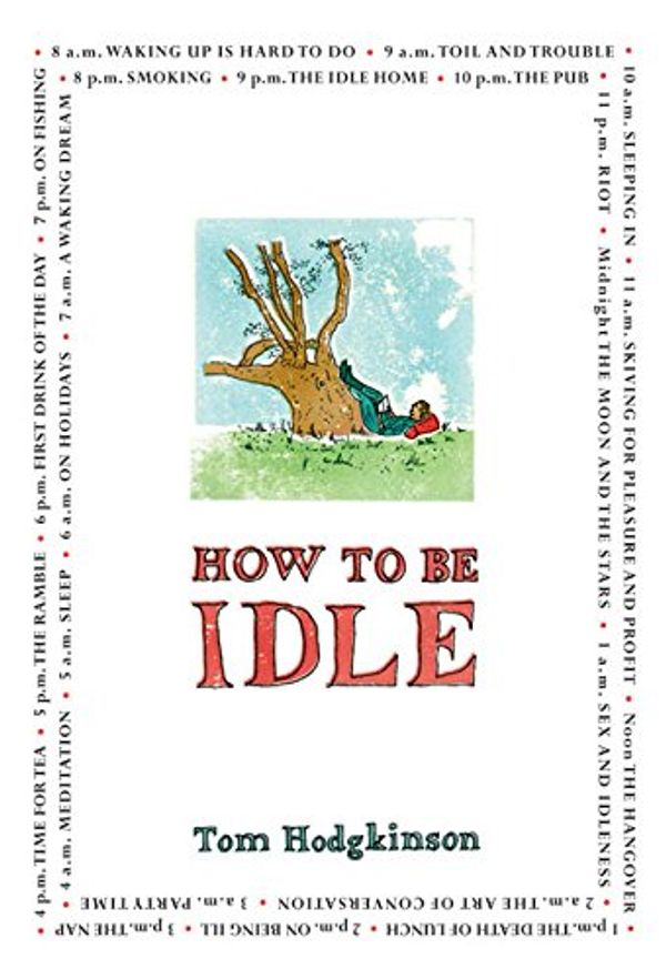 Cover Art for 9780060779689, How To Be Idle by Tom Hodgkinson