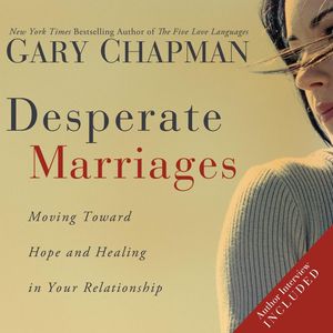 Cover Art for 9781608145034, Desperate Marriages: Moving Toward Hope and Healing in Your Relationship by Gary Chapman, Chris Fabry, Chris Fabry