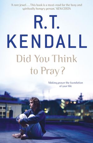 Cover Art for 9780340964101, Did You Think to Pray? by R.T. Kendall