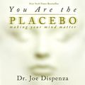 Cover Art for B01M8HKQU9, You Are the Placebo: Making Your Mind Matter by Dr. Joe Dispenza
