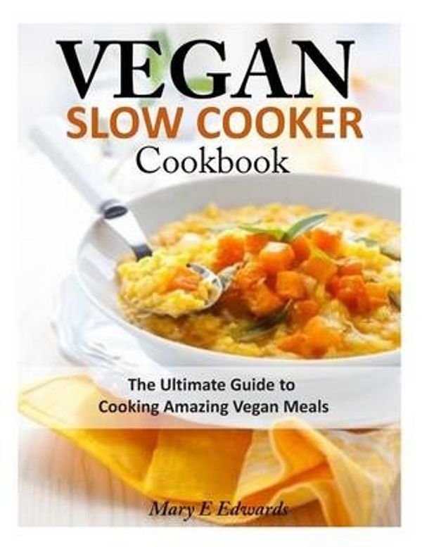 Cover Art for 9781497540385, Vegan Slow Cooker CookbookThe Ultimate Guide to Cooking Amazing Vegan Meals by Mary E Edwards