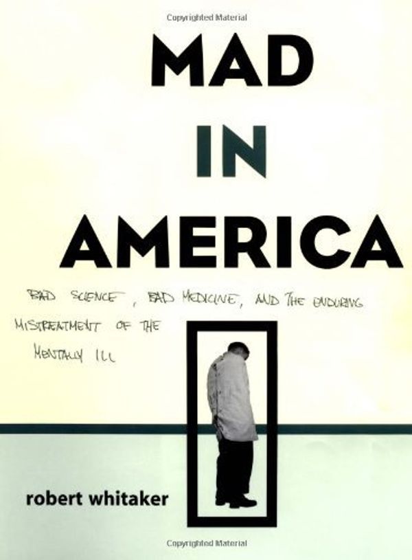 Cover Art for 9780738203850, Mad In America: Bad Science, Bad Medicine, And The Enduring Mistreatment Of The Mentally Ill by Robert Whitaker
