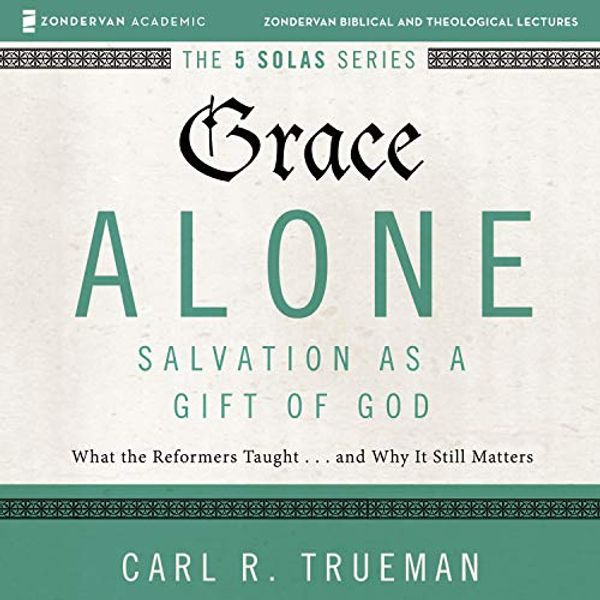 Cover Art for B08CM3FX4P, Grace Alone: Audio Lectures: A Complete Course on the Doctrine of Salvation by Carl R. Trueman, Matthew Barrett-Editor