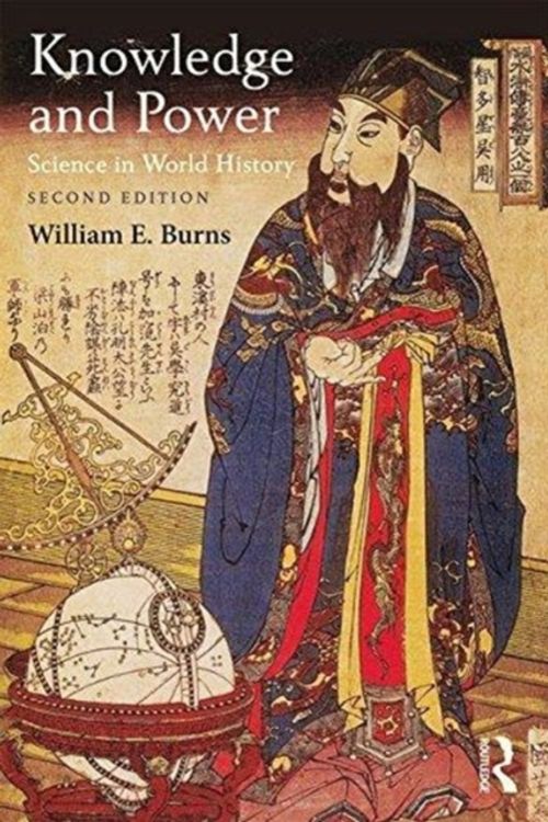 Cover Art for 9781138637665, Knowledge and Power: Science in World History by William Burns