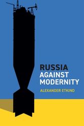 Cover Art for 9781509556588, Russia Against Modernity by Alexander Etkind