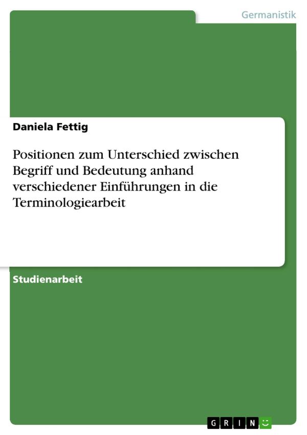 Cover Art for 9783640427918, Positionen zum Unterschied zwischen Begriff und Bedeutung anhand verschiedener Einführungen in die Terminologiearbeit by Daniela Fettig