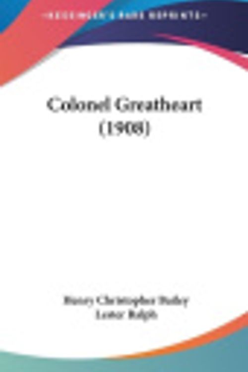 Cover Art for 9781436666978, Colonel Greatheart (1908) by Henry Christopher Bailey