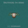 Cover Art for 9781163863855, Brothers in Arms by J J. Jusserand