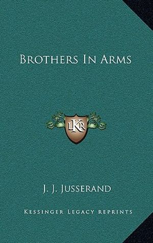 Cover Art for 9781163863855, Brothers in Arms by J J. Jusserand