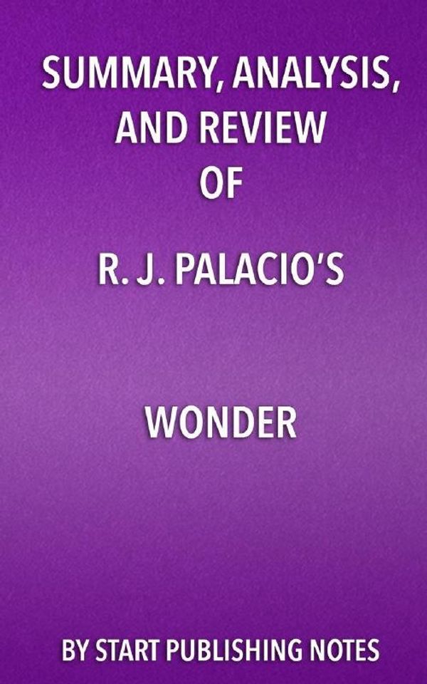 Cover Art for 9781682996935, Summary, Analysis, and Review of R. J. Palacio's Wonder by Start Publishing Notes