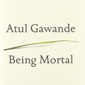 Cover Art for 9780385677004, [(Being Mortal: Illness, Medicine and What Matters in the End)] [ By (author) Atul Gawande ] [October, 2014] by Atul Gawande