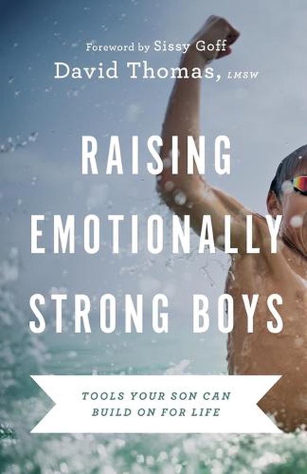Cover Art for 9780764239984, Raising Emotionally Strong Boys: Tools Your Son Can Build On for Life by David Thomas