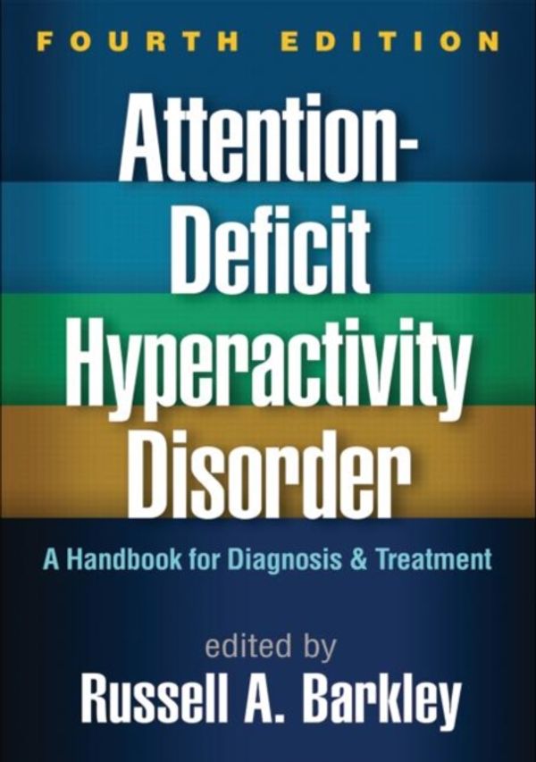 Cover Art for 9781462517725, Attention-Deficit Hyperactivity Disorder, Fourth Edition: A Handbook for Diagnosis and Treatment by Russell A. Barkley