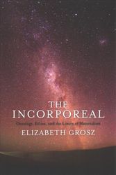 Cover Art for 9780231181631, The Incorporeal: Ontology, Ethics, and the Limits of Materialism by Elizabeth Grosz