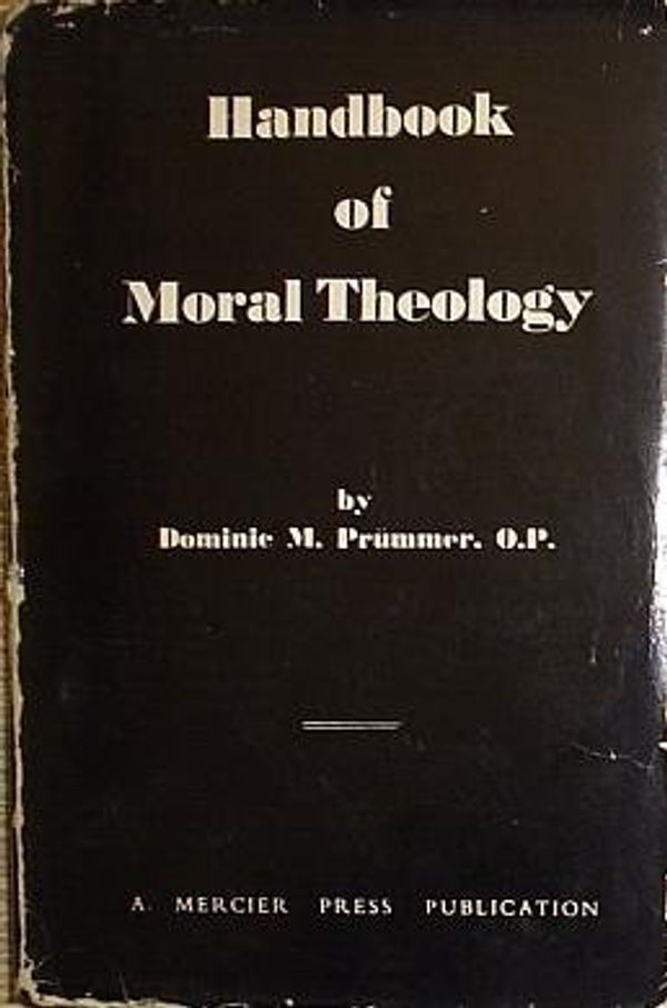 Cover Art for B001LXKH4E, Handbook Of Moral Theology: Translated From The Latin By Reverend Gerald W. Shelton by Dominic M. Prummer