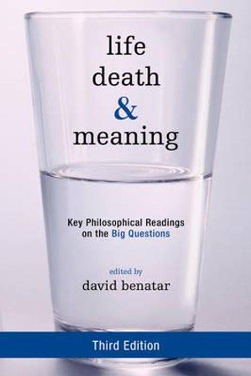 Cover Art for 9781442258310, Life, Death, and MeaningKey Philosophical Readings on the Big Questions by David Benatar