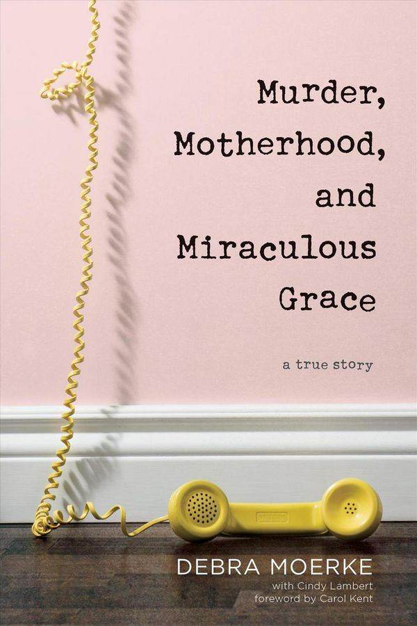Cover Art for 9781496433329, Murder, Motherhood, and Miraculous Grace: A True Story by Debra Moerke