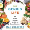 Cover Art for B07T7XHFPY, The Genius Life: Heal Your Mind, Strengthen Your Body, and Become Extraordinary by Max Lugavere