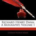 Cover Art for 9781145395855, Richard Henry Dana by Charles Francis Adams