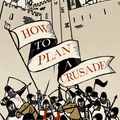 Cover Art for 9781846144776, How to Plan a Crusade by Christopher Tyerman