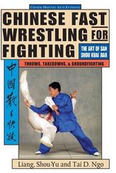 Cover Art for 9781886969490, Chinese Fast Wrestling for Fighting: The Art of San Shou Kuai Jiao Throws, Takedowns, & Ground-Fighting by Shou-Yu Liang, Tai Ngo