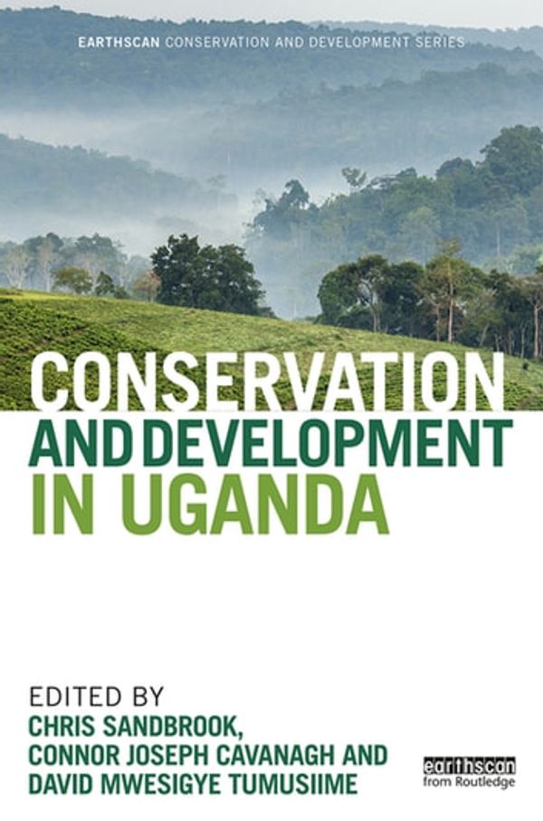 Cover Art for 9781351779340, Conservation and Development in Uganda by Chris Sandbrook, Connor Joseph Cavanagh, David Mwesigye Tumusiime