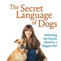 Cover Art for 9780600634881, The Secret Language of Dogs: Unlocking the Canine Mind for a Happier Pet by Victoria Stilwell