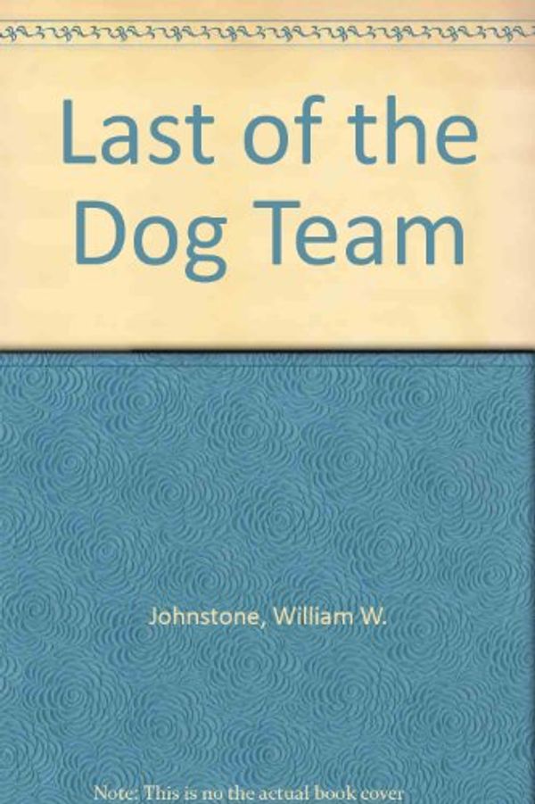 Cover Art for 9780821710128, Last of the Dog Team by William W Johnstone