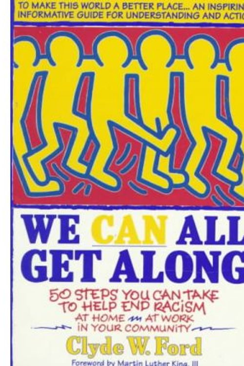 Cover Art for 9780440505709, We can all get along : 50 steps you can take to help end racism by Clyde W. Ford ; [foreword by Martin Luther King, III]
