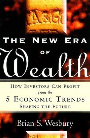 Cover Art for 9780071369237, The New Era of Wealth: How Investors Can Profit from the 5 Economic Trends Shaping the Future by Brian S. Wesbury