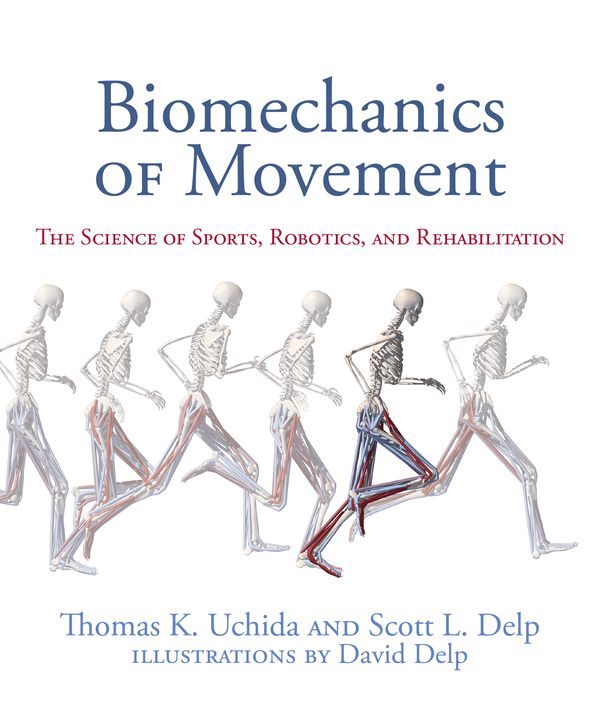 Cover Art for 9780262044202, Biomechanics of Movement: The Science of Sports, Robotics, and Rehabilitation by Thomas K. Uchida