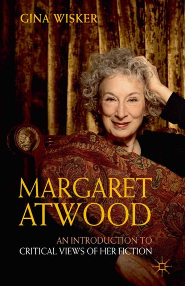 Cover Art for 9780230357952, Margaret Atwood: An Introduction to Critical Views of Her Fiction by Gina Wisker