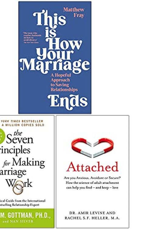 Cover Art for 9789124217952, This is How Your Marriage Ends, The Seven Principles For Making Marriage Work, Attached 3 Books Collection Set by Matthew Fray, John Gottman, Amir Levine, Rachel Heller